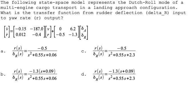 The following state-space model represents the Dutch-Roll mode of a ...