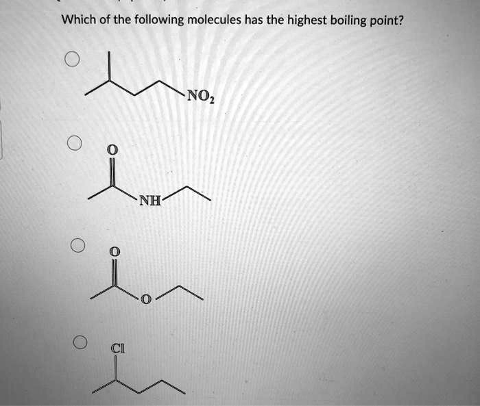 SOLVED: Which of the following molecules has the highest boiling point? NOz