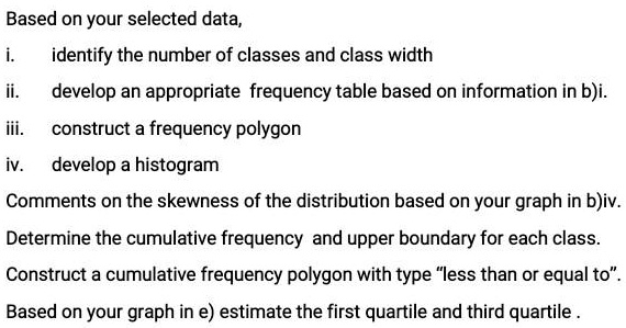 based on your selected data identify the number of classes and class width develop an appropriate frequency table based on information in bi construct a frequency polygon develop a histogram 20965