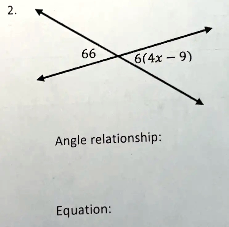 2.
66
6(4x - 9)
Angle relationship:
Equation: