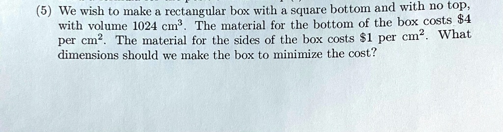 SOLVED:(5) We wish to make a rectangular box with a square bottom and ...
