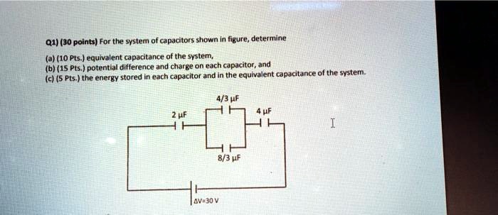 Solved Q1 J0 Points For The System Of Capadtors Shown Figure Determine 2 10 Pts Equivalent Capacitance The System B 15 Pts Potential Difference Jnid Charge Each Capacitor And Pts The Stored