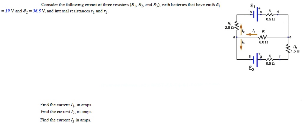Consider the following circuit of three resistors (R1, R2, and R3), with batteries that have emfs ?1 = 19 V and ?2 = 36.5 V, and internal resistances r1 and r2.

Find the current I1, in amps.
Find the current I2, in amps.
Find the current I3 in amps.