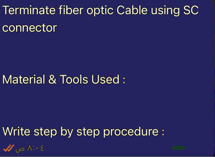 SOLVED: Terminate fiber optic cable using SC connector Material Tools ...