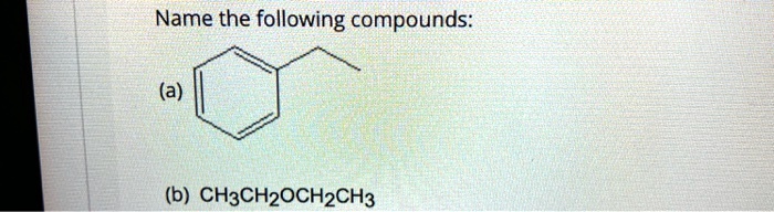 Name the following compounds:
(a)
(b) CH3CH2OCH2CH3
