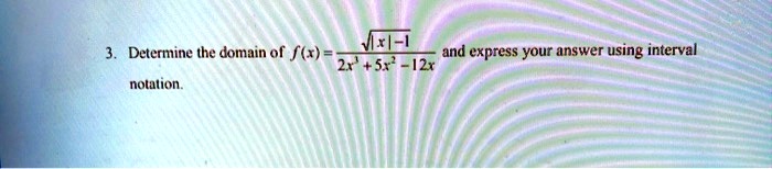 m i determine the domain of f and express your answer using interval 457 12x notulion 16253