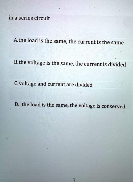 SOLVED In A Series Circuit A. The Load Is Same; Current SOLVED In A Series Circuit A. The Load Is Same; Current