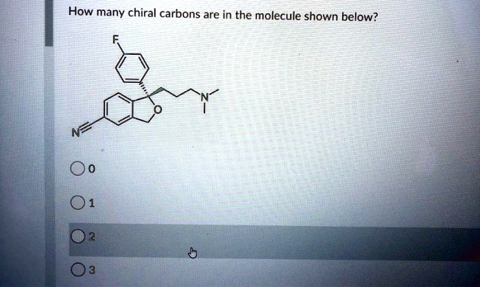 How many chiral carbons are in the molecule shown below?
F
O
N
N
0
1
2
3