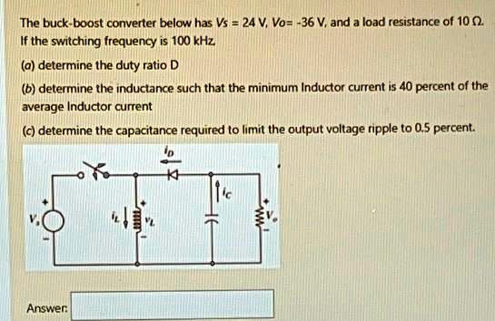 Inductor Current Ripple Ratio Inverting Buck Boost The buck-boost converter below has Vs = 24 V, Vo = -36 V,...