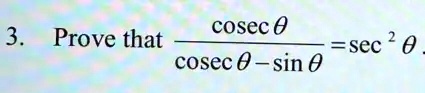 3. Prove that (cscθ)/(cscθ-sinθ) = sec^2θ