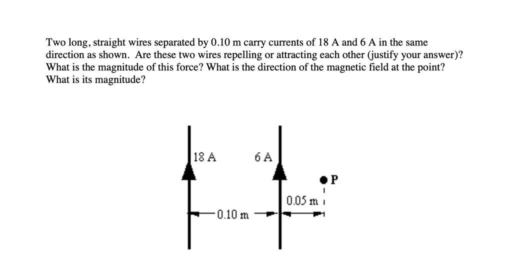 Two long, straight wires separated by 0.10 m carry currents of 18 A and