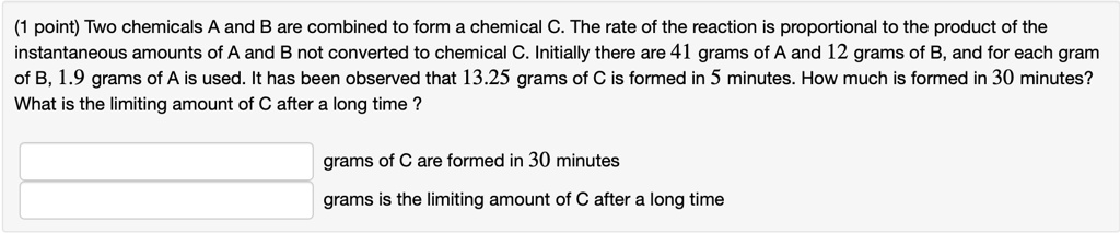 SOLVED:point) Two chemicals A and B are combined to form a chemical C ...