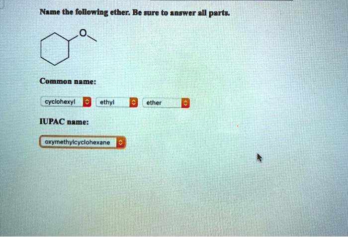 Solved Name The Following Ether Be Gure To Answer Ell Perts Common Name Cyclohexyl Ethyl Ether 