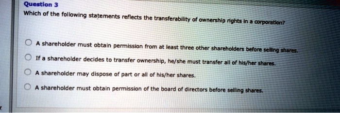 A Corporation Must Obtain Shareholder Approval Before The Company SOLVED: Question 3 Which of the following statements reflects the