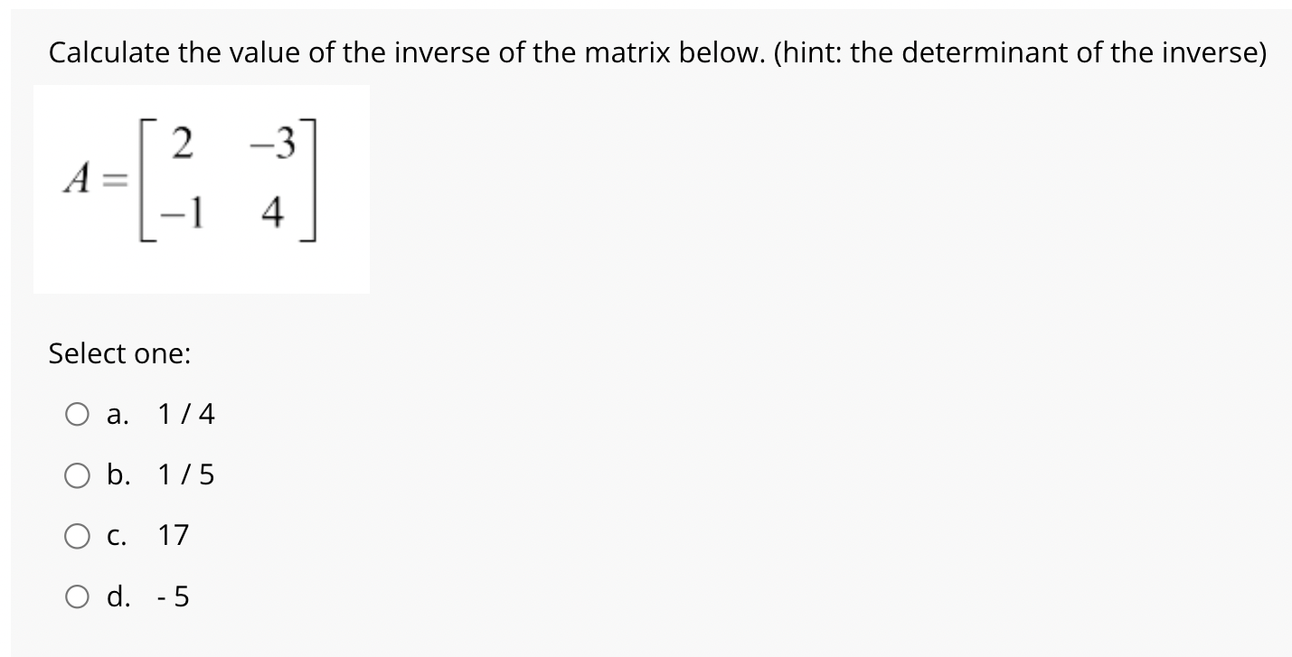 SOLVED: Calculate the value of the inverse of the matrix below. (hint ...