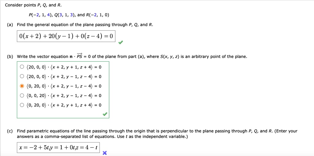 Solved Consider Points P Q And R P 2 1 4 Q 3 1 3 And R 2 1 0 A Find The General Equation Of The Plane Passing Through P Q And R O X