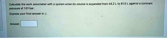Calculate the work associated with a system when its volume is expanded from 44.2 L to 81.5 L against a constant pressure of 1.01 bar.

Express your final answer in J.

Answer: