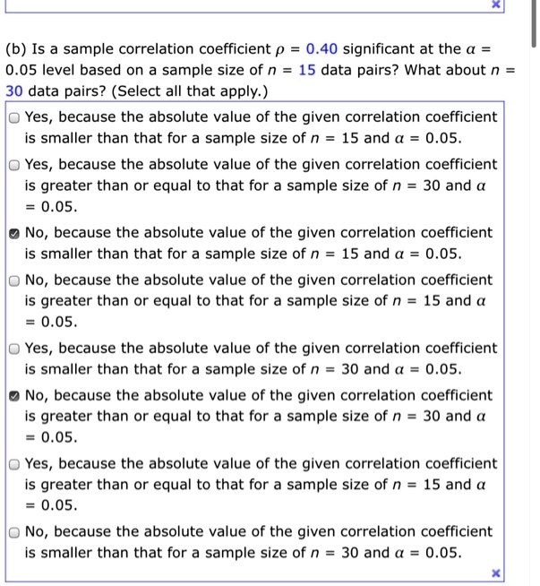 Solved B Is A Sample Correlation Coefficient P 0 40 Significant At The 0 05 Level Based On A Sample Size Of N 15 Data Pairs What About N 30 Data Pairs Select All