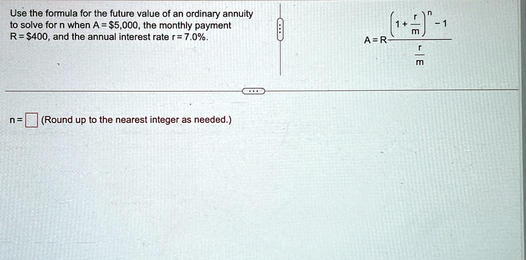 use the formula for the future value of an ordinary annuity to solve for n when a 5000 the monthly payment r 400 and the annual interest rate r 70 arfrac1fracrmn 1fracrm n round up to the ne 80825