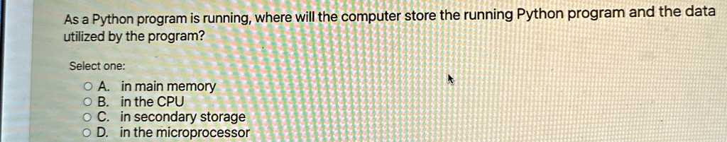 as a python program is running where will the computer store the ...