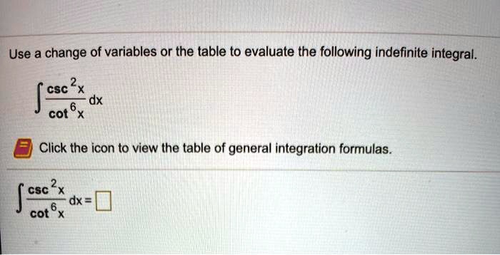 SOLVED: Use a change of variables or the table to evaluate the ...