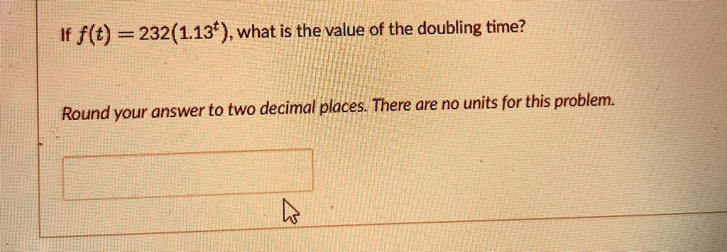 if ft 232113t what is the value of the doubling time round your answer to two decimal places there are no units for this problem 15265