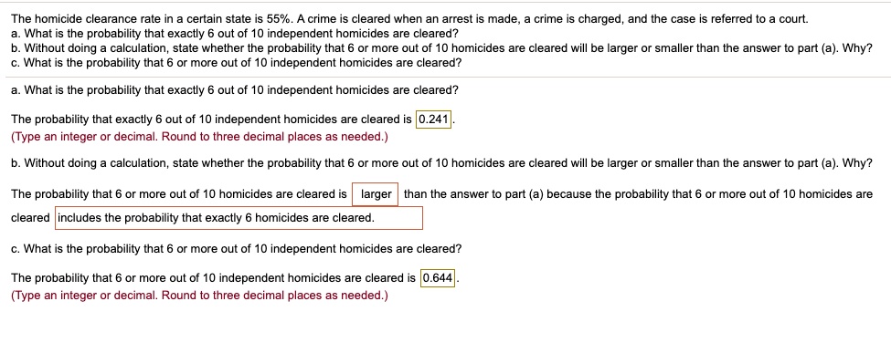 the homicide clearance rate in certain state is 55 crime is cleared when an arrest is made crime is charged and the case is referred to court what is the probability that exactly out of 10 i 41784
