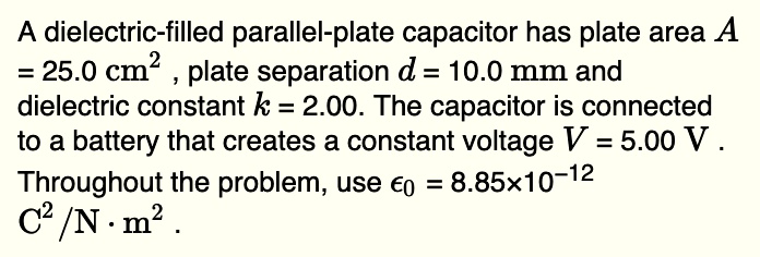 A dielectric filled parallel plate capacitor has plate area...