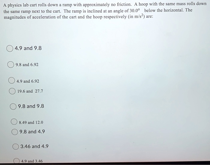 SOLVED A physics lab cart rolls down a ramp with approximately no friction. A hoop with the