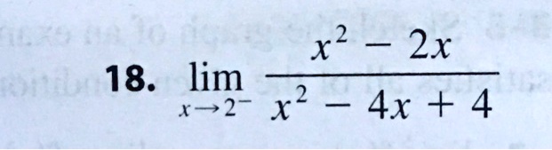 18. limx → 2^-(x^2 - 2x)/(x^2 - 4x + 4)