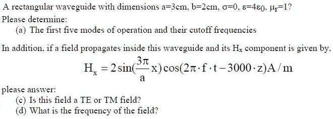 SOLVED: A rectangular waveguide with dimensions a = 3cm, b = 2cm, and o ...