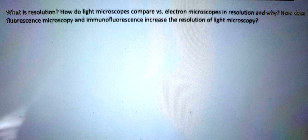 what is resolution how do light microscopes compare vs electron ...