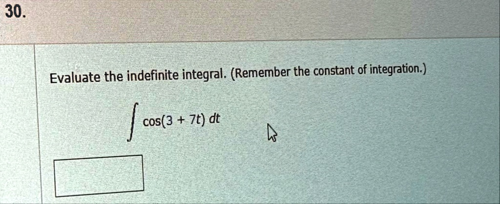 30 evaluate the indefinite integral remember the constant of integration int cos3 7t dt 95082