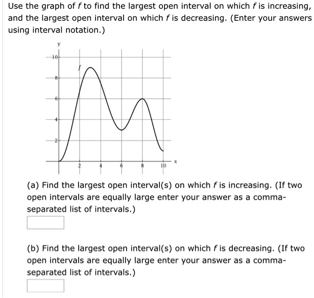 use the graph of f to find the largest open interval on which f is ...