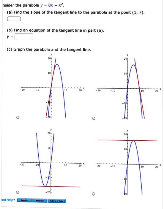 Solved Nsider The Parabola Y 8x X2 A Find The Slope Of The Tangent Line To The Parabola At The Point 1 7 B Find A Equation Of The Tangent Line In Part