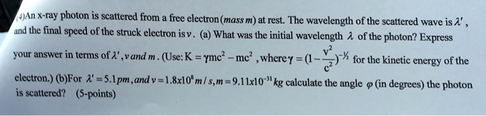 SOLVED:(#JAn X-ray photon is scattered from free electron (mass m) at ...