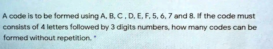 SOLVED: A code is to be formed using A, B,C D,E, F, 5,6,7 and 8. If the ...