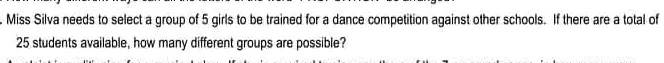 Miss Silva needs to select a group of 5 girls to be trained for a dance competition against other schools. If there are a total of 25 students available, how many different groups are possible?