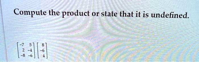 compute the product or state that it is undefined ih 84522