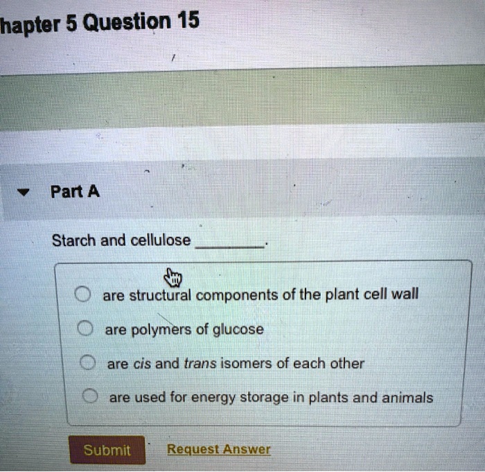 SOLVED hapter 5 Question 15 Part A Starch and cellulose are structural