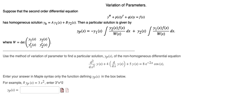 Solved Variation Of Parameters Suppose That The Second Order Differential Equation P X Y 9 R Y F R Has Homogeneous Solution Yh Ay1 X Byz X Then Particular Solution Is Given By Y2 R F6 Dx O Flr