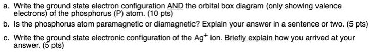 A. Write the ground state electron configuration AND the...