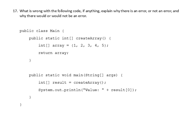 17 what is wrong with the following code if anything explain why there is an error or not an error and why there would or would not be an error public class main public static int createarra 86179