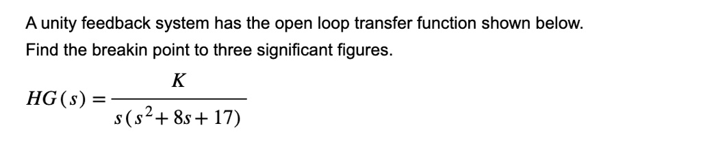 A unity feedback system has the open loop transfer function shown below ...