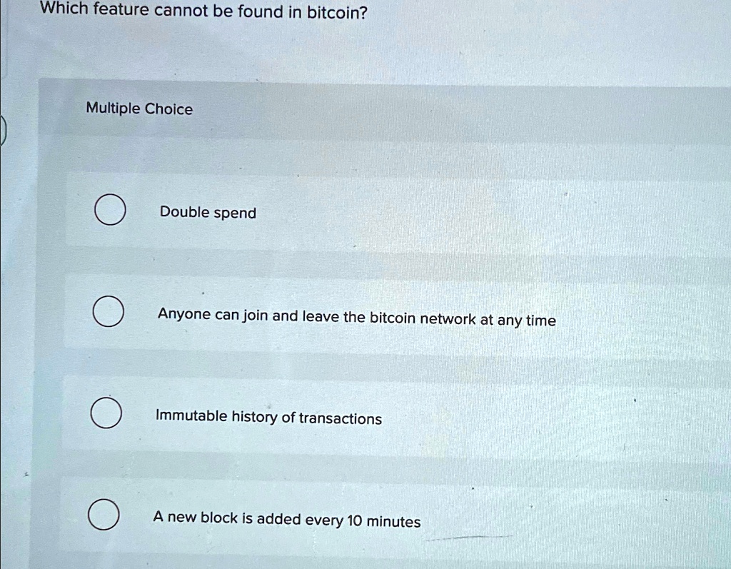 Which feature cannot be found in bitcoin? Multiple...
