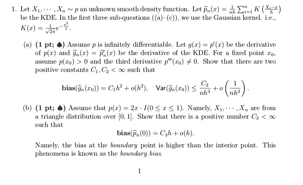 Solved Let Xi Pan Unknown Smooth Density Function Let Pn X E K 464 Be The Kde In The First Three Sub Questions A C We Use The Gaussian Kernel I E K R