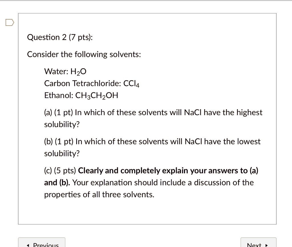 Solved Question 2 7 Pts Consider The Following Solvents Water Hzo Carbon Tetrachloride Ccl4 Ethanol Ch Ch2oh A 1 Pt In Which Of These Solvents Will Nacl Have The Highest Solubility B 1 Pt