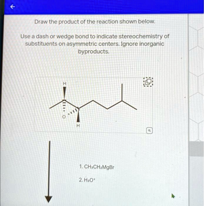 SOLVED: Draw the product of the reaction shown below. Use a dash or ...