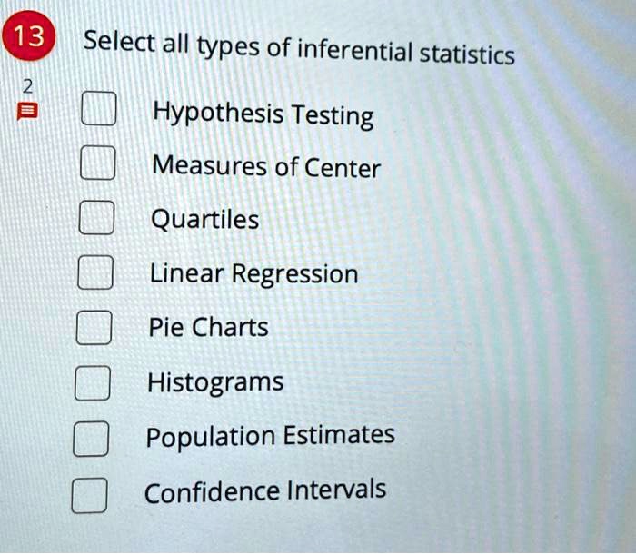 SOLVED: 13 Select All Types Of Inferential Statistics 2 Hypothesis ...