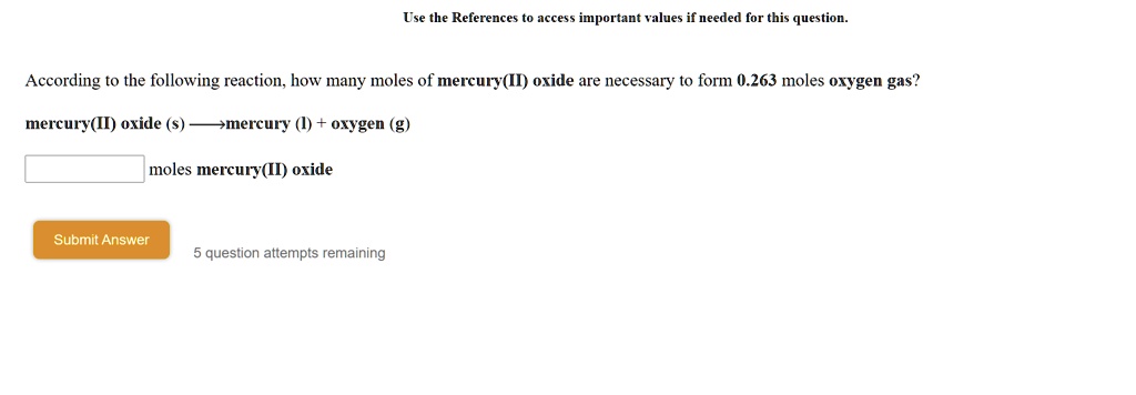 According to the following reaction, how many moles of mercury(II) oxide are necessary to form 0.263 moles oxygen gas?
mercury(II) oxide (s) ? mercury (l) + oxygen (g)
moles mercury(II) oxide